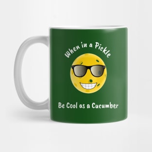 When in a Pickle Stay Cool as a Cucumber Mug